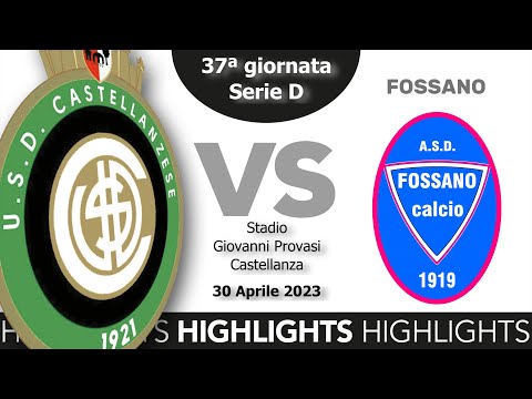 HIGHLIGHTS  Castellanzese 1-1 Fossano - Serie D 2022/2023 - 37ª giornata