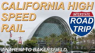CAHSR Road Trip Part 1: Anaheim to Bakersfield Route Exploration