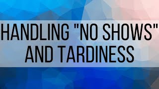 4. Handling "no shows" and Tardiness in Your Team