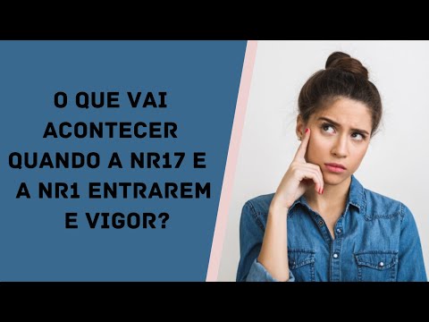 O Que vai Acontecer Quando a NR17 e a NR1 Entrarem e vigor?