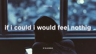 blackbear - if i could i would feel nothing (Lyrics)
