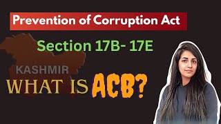 Prevention of Corruption Act | Section 17B-17 E | Go Legal