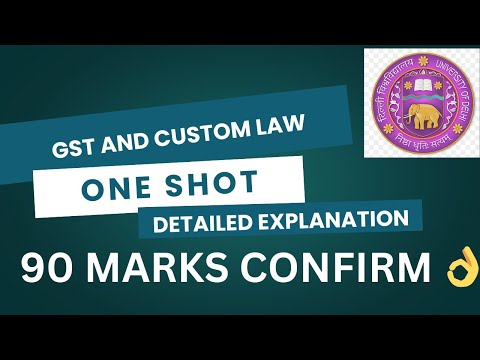 GST AND CUSTOM LAW | ONE SHOT | DETAILED EXPLANATION | SEM 6 | BCOM | DU/SOL/REGULAR