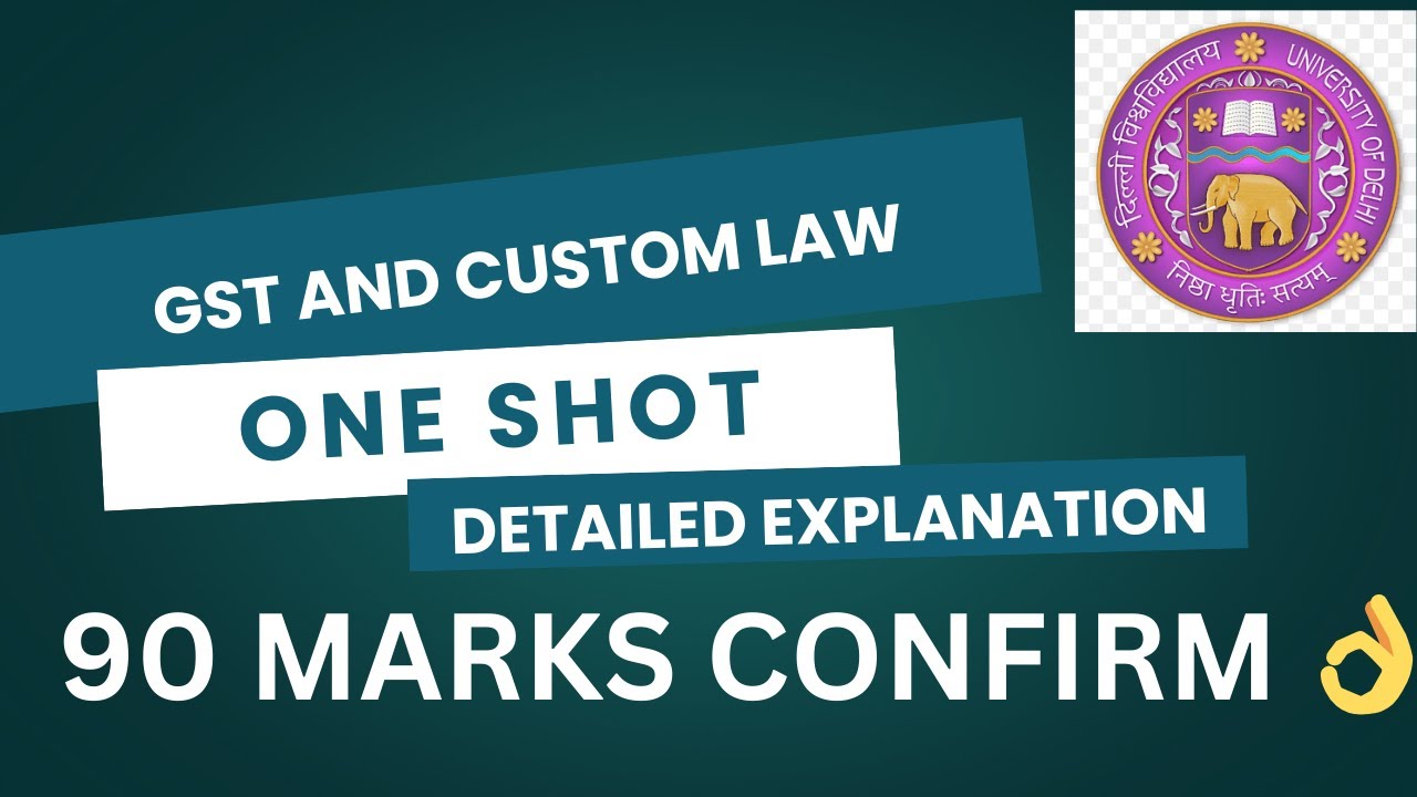 GST AND CUSTOM LAW | ONE SHOT | DETAILED EXPLANATION | SEM 6 | BCOM | DU/SOL/REGULAR
