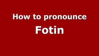 How to pronounce Fotin