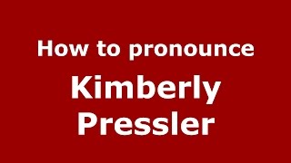 How to pronounce Kimberly Pressler