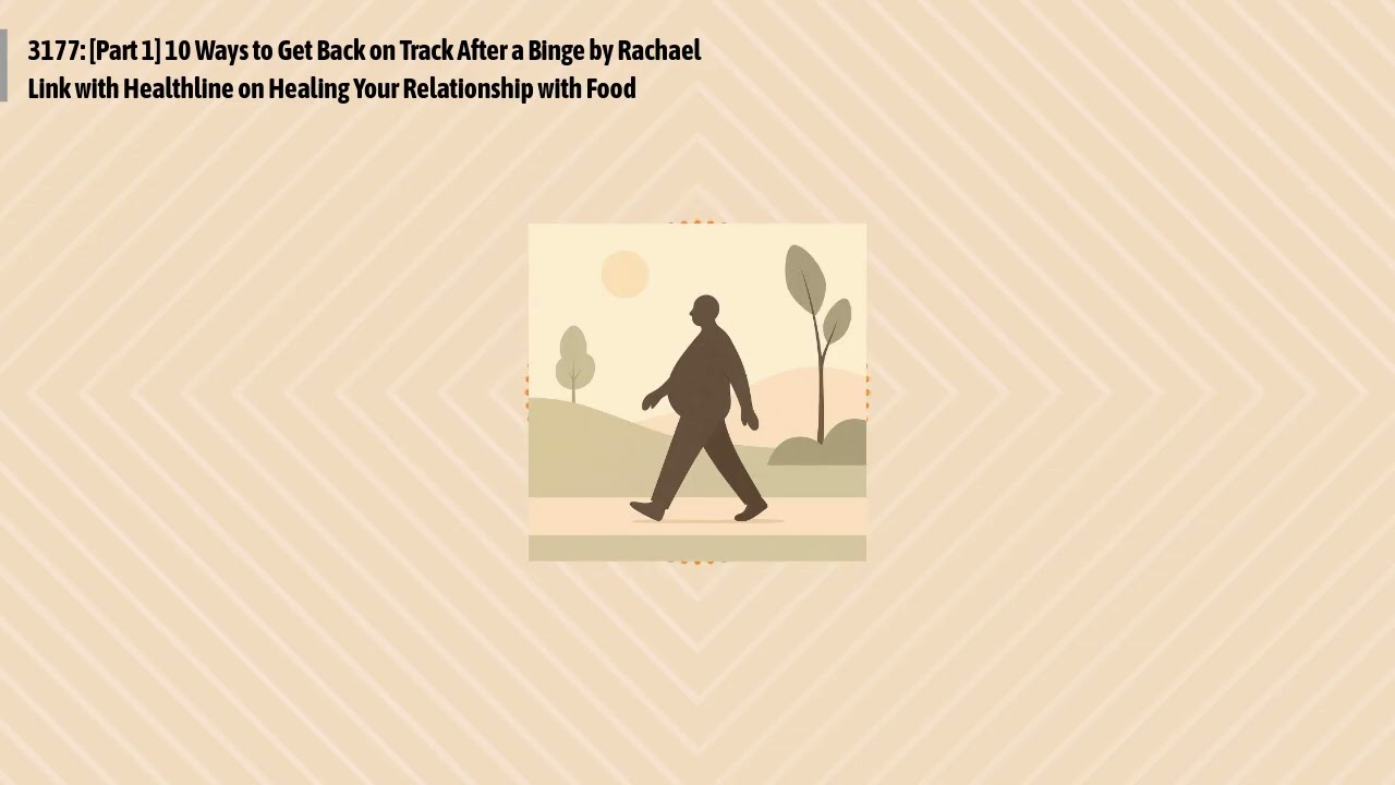 3177: [Part 1] 10 Ways to Get Back on Track After a Binge by Rachael Link with Healthline on...