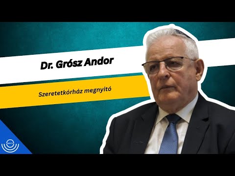 Dr. Grósz Andor – Szeretetkórház megnyitó