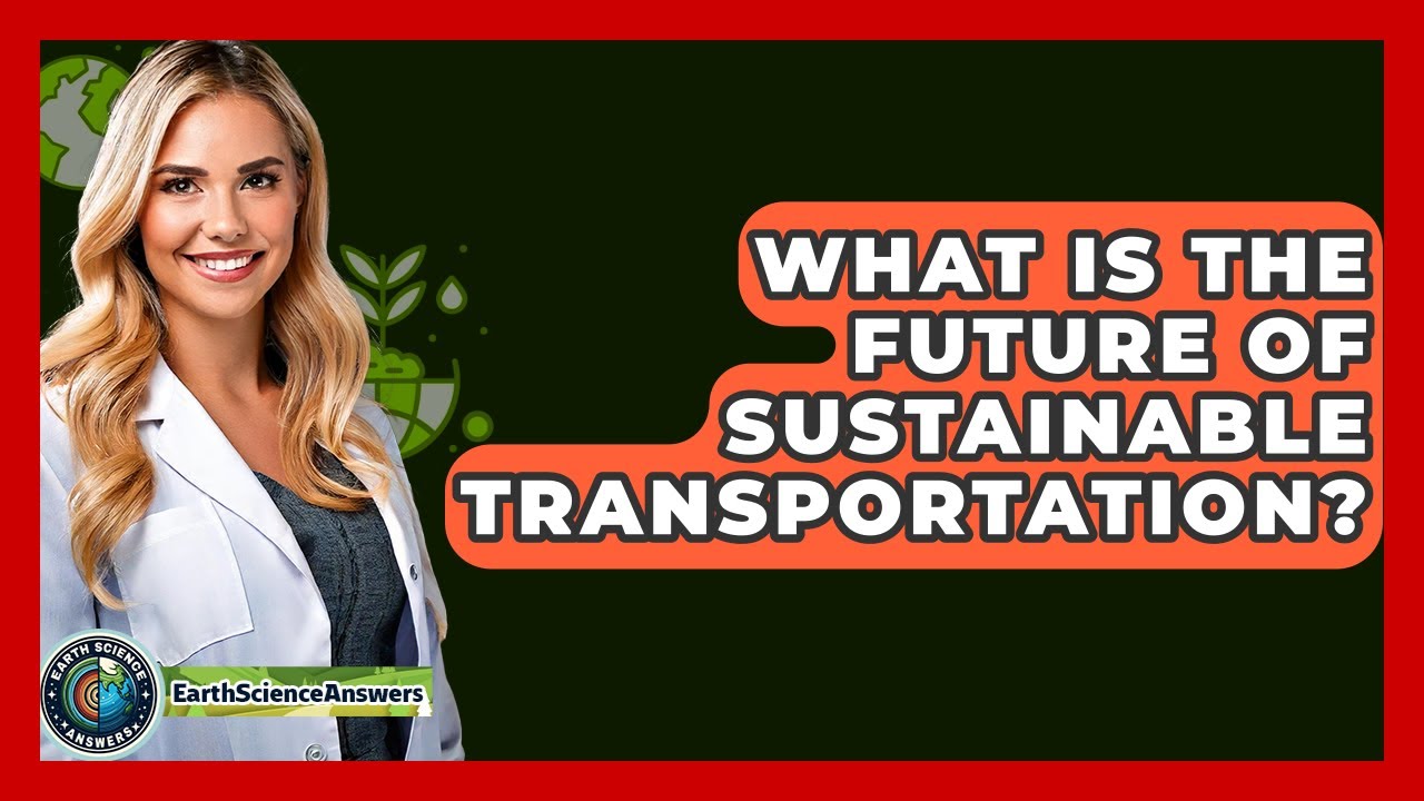 What Is The Future Of Sustainable Transportation? - Earth Science Answers