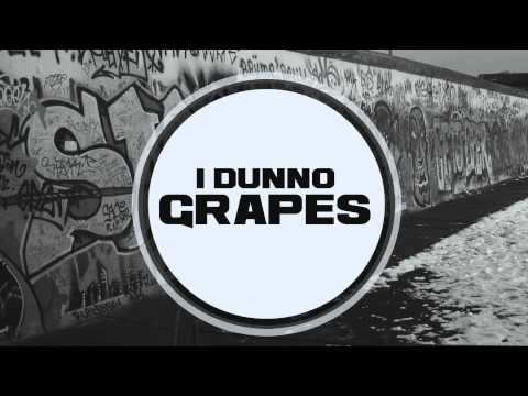 Grapes - I Dunno