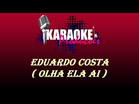 EDUARDO COSTA - OLHA ELA AI ( KARAOKE )