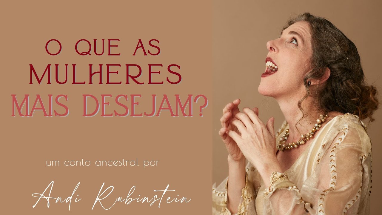 O que as mulheres mais desejam? - Conto ancestral narrado por Andi Rubinstein
