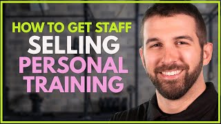 How to Get Staff Selling Personal Training