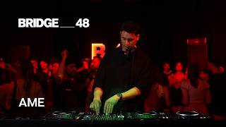 Ame · DJ set | Bridge_48