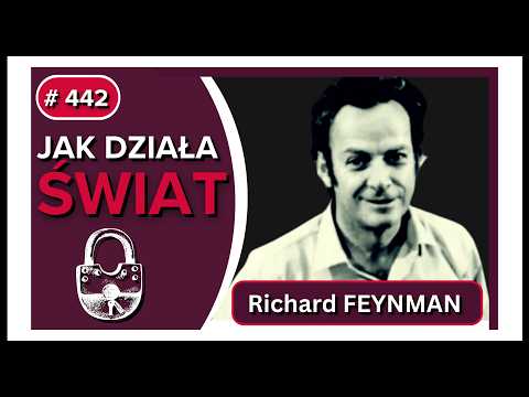 Richard FEYNMAN: fizyka (nie tylko KWANTOWA) wyjaśniona PROSTYM językiem
