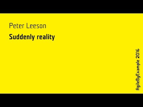 AgileByExample 2016: Peter Leeson - Suddenly reality