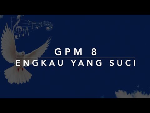 GPM 8 — Engkau yang Suci