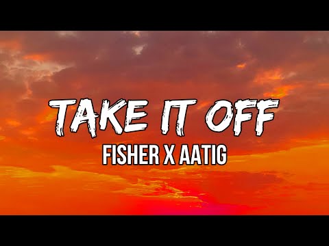 FISHER x AATIG - Take It Off (Lyrics) | Have you ever been in that situation where you just like