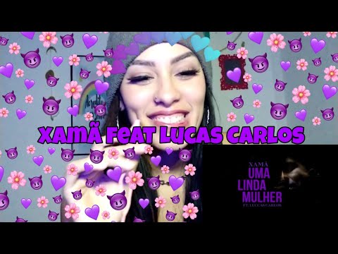 Xamã feat. Luccas Carlos (Beat DJ Gustah) - Uma Linda Mulher (part. Jade Baraldo) react comentado