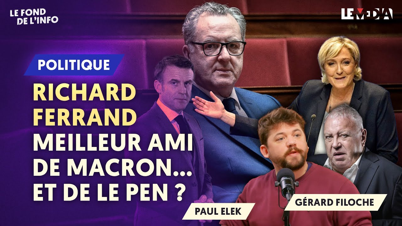 RICHARD FERRAND : MEILLEUR AMI DE MACRON... ET DE LE PEN ? (PAUL ELEK ET GÉRARD FILOCHE)