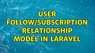 User Follow/Subscription Relationship Model In Laravel (2 Solutions!!)