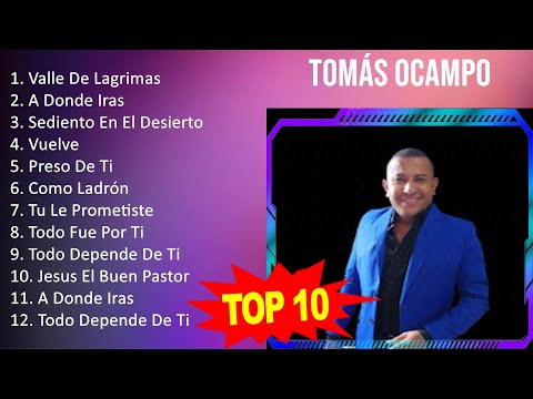 Tomás Ocampo 2023 - 10 Grandes Exitos - Valle De Lagrimas, A Donde Iras, Sediento En El Desierto...