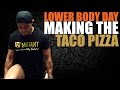 Lower Body Day + Making The Taco Pizza