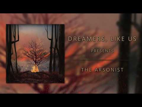 Dreamers, Like Us - The Arsonist