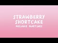 Melanie Martinez Strawberry Shortcake Lyrics