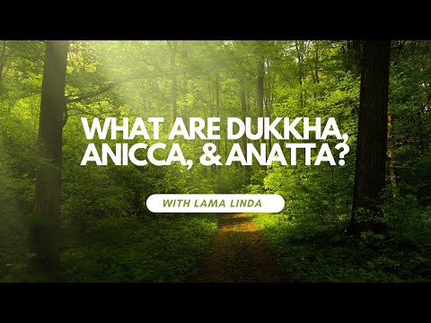 What are Dukkha, Anicca, and Anatta?
