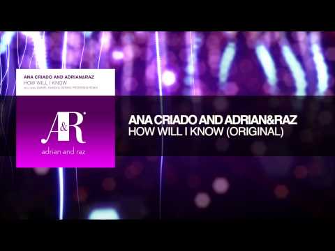 Ana Criado and Adrian&Raz - How Will I Know (Original)