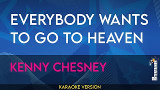 Everybody Wants To Go To Heaven - Kenny Chesney (KARAOKE)