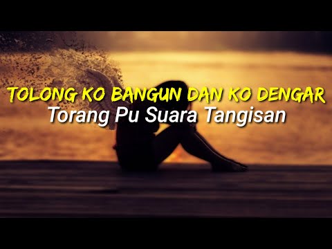 Tolong ko bangun dan ko dengar torang pu suara tangisan