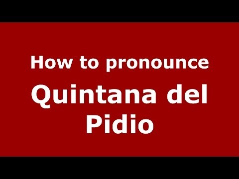 How to pronounce Quintana del Pidio (Spanish/Spain) - PronounceNames.com
