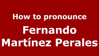 How to pronounce Fernando Martínez Perales