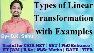Linear Transformation & Their Properties-2 ( Types of Linear Transformation with examples )