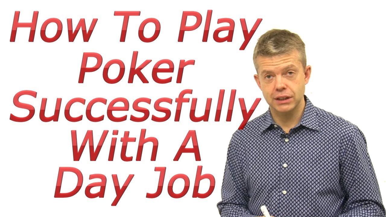 How To Play Poker Successfully With A Day Job