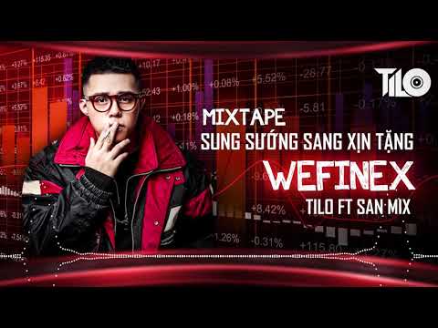 Mixtape - Sung Sướng Sang Xịn tặng WEFINEX - TILO ft SAN Mix