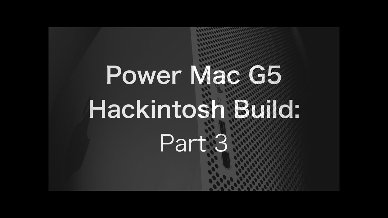 Power Mac G5 Hackintosh Build: The Build [3/5] | The PowerPC Hub