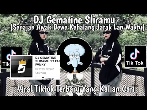 DJ GEMATINE SLIRAMU - SENAJAN AWAK DEWE KEHALANG JARAK LAN WEKTU VIRAL TIKTOK TERBARU 2024