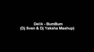 Delik - Bum Bum (Dj Sven & Dj Yaksha Mashup) Delik - Bum Bum (Dj Sven & Dj Yaksha Mashup)