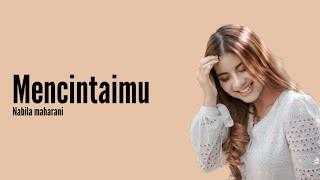 Download lagu Mencintaimu – Nabila Maharani (Lirik) mp3 Download lagu Mencintaimu – Nabila Maharani (Lirik) mp3