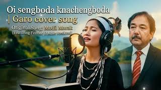Download lagu Oi sengboda knachengboda | Garo Cover Song | Original by Modil Marak (Female & Male Version) mp3