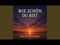 Wie schön du bist