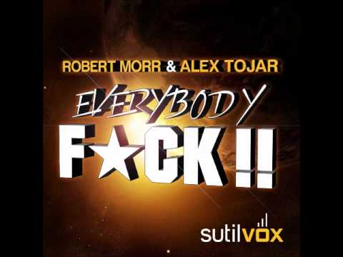 Robert Morr & Alex Tojar - Everybody F-ck !! (Original SutilVox Mix)