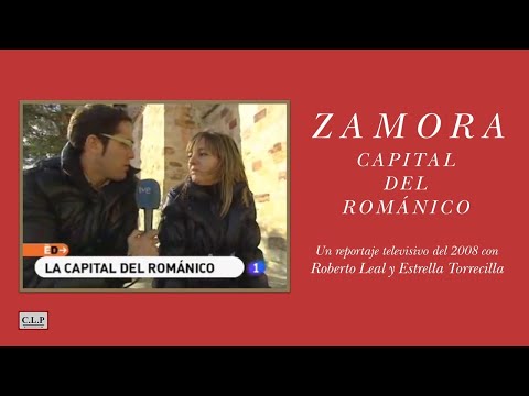 Zamora, capital del románico. Repor TV-2008, con R. Leal y Estrella Torrecilla