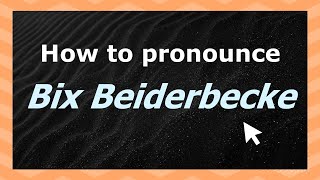How to pronounce Bix Beiderbecke