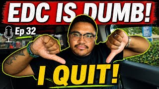 EDC IS DUMB! No Joke.. I QUIT!