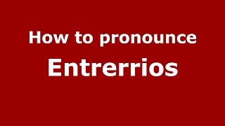 How to pronounce Entrerrios