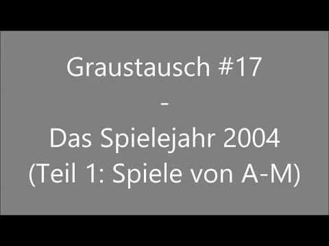 Graustausch #017 (Teil 1): Das Spielejahr 2004 [Podcast / german / deutsch / GraumEntertainment]